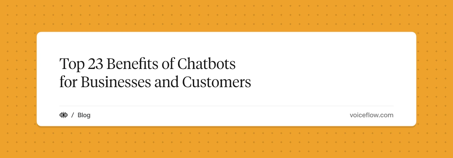 Top 23 Benefits of Chatbots for Businesses and Customers