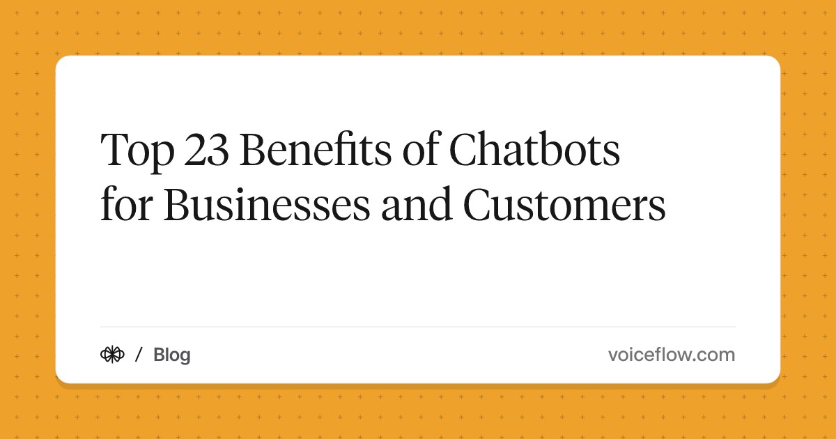 Top 23 Benefits of Chatbots for Businesses and Customers
