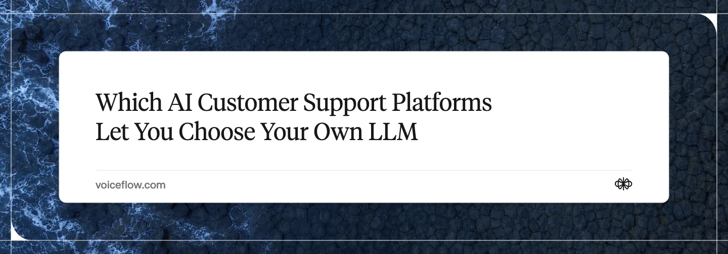 Which AI Customer Support Platforms Let You Choose Your Own LLM