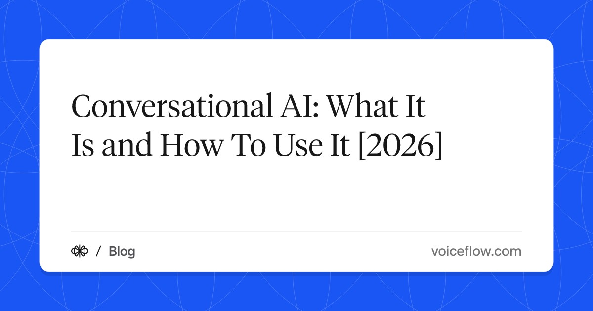 Conversational AI: What It Is and How To Use It [2026]