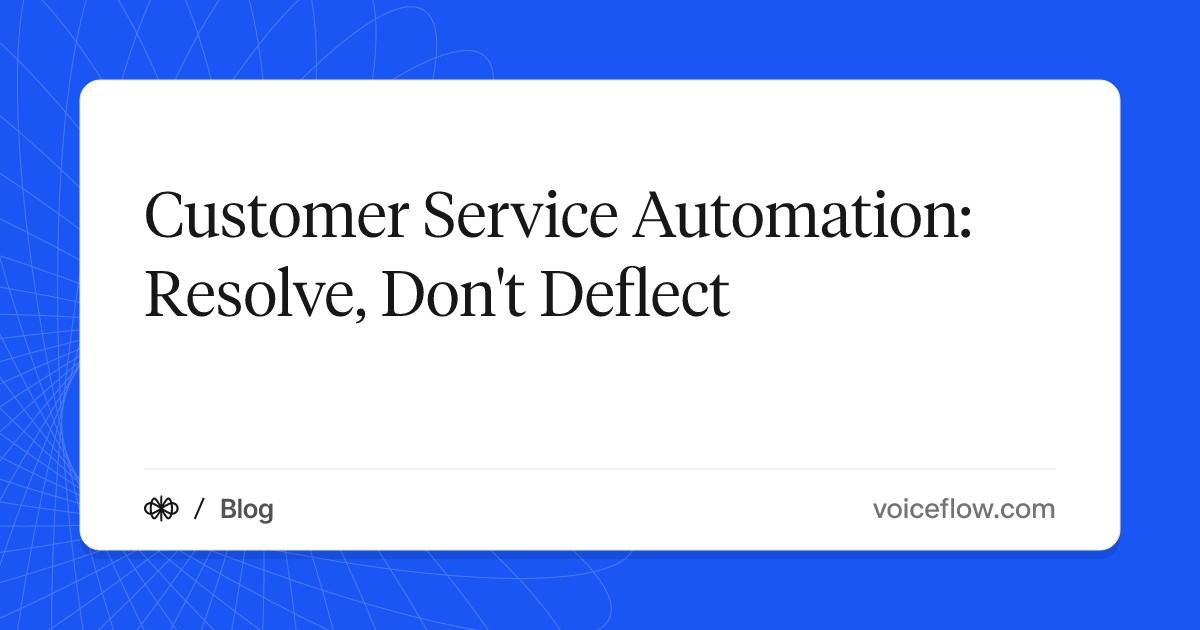 Customer Service Automation: Resolve, Don't Deflect