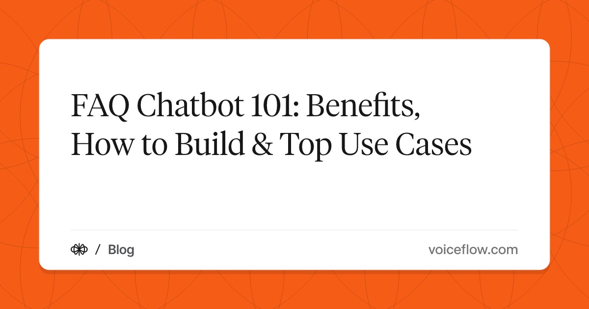 FAQ Chatbot 101: Benefits, How to Build & Top Use Cases