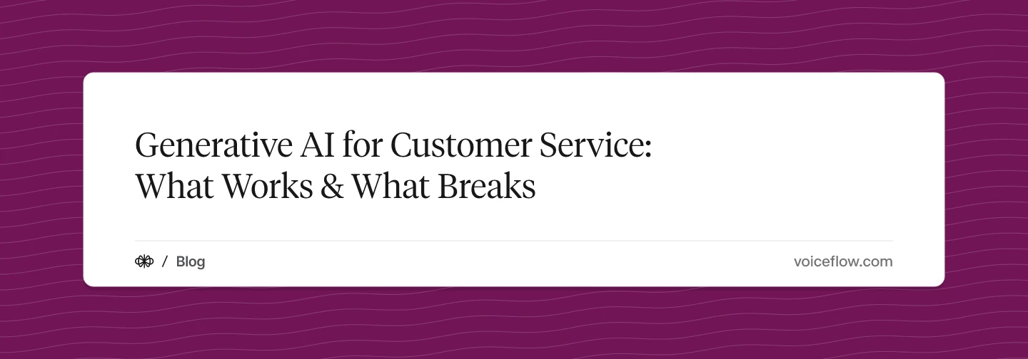 Generative AI for Customer Service: What Works & What Breaks
