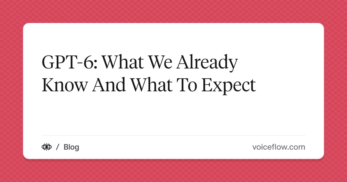GPT-6: What We Already Know And What To Expect