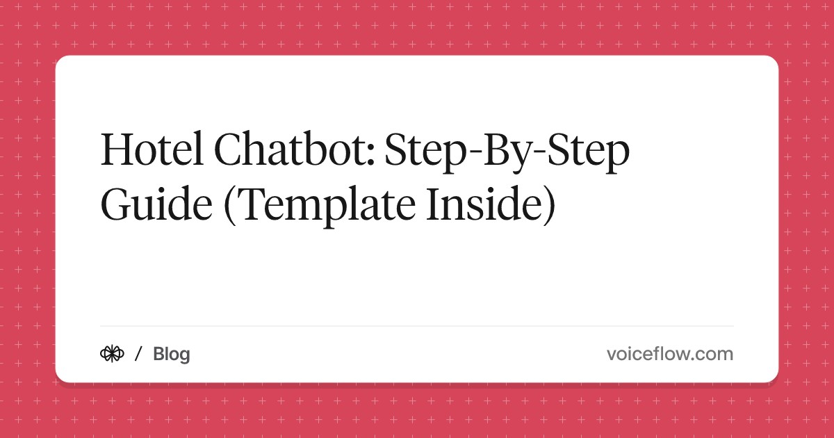 Hotel Chatbot: Step-By-Step Guide (Template Inside)