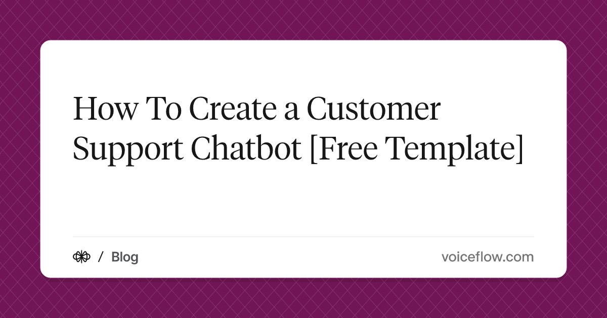 How To Create a Customer Support Chatbot [Free Template]
