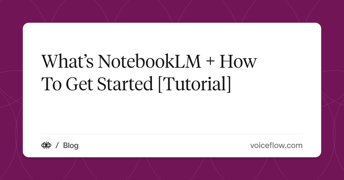 What’s NotebookLM + How To Get Started [Tutorial]