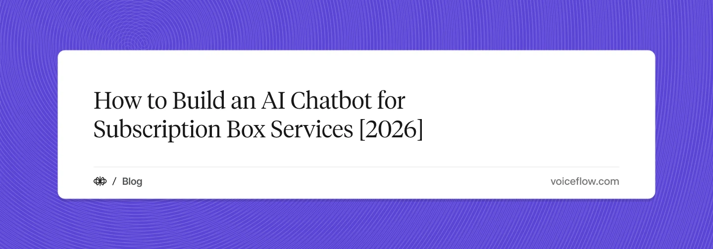 How to Build an AI Chatbot for Subscription Box Services [2026]