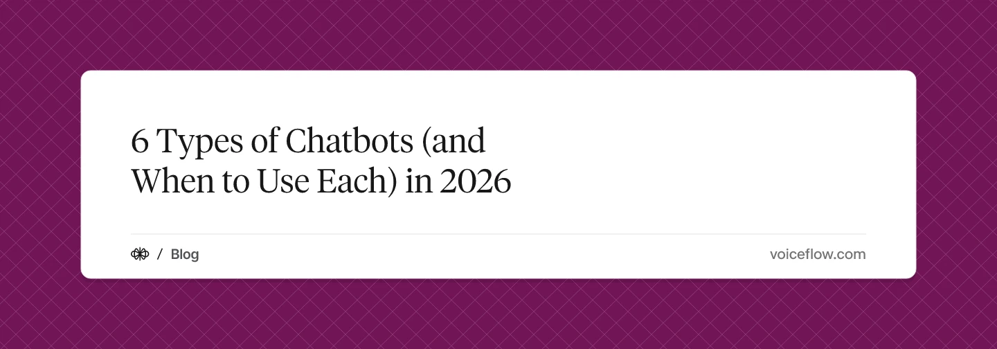 6 Types of Chatbots (and When to Use Each) in 2026