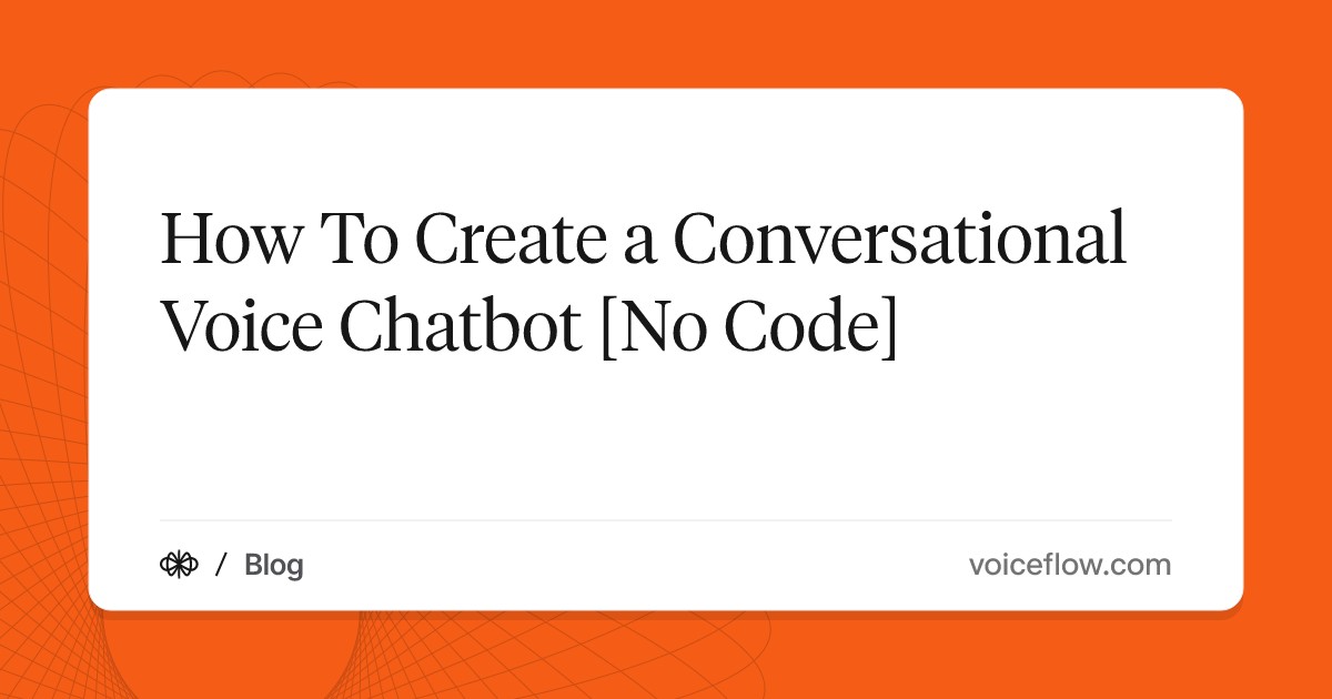 How To Create a Conversational Voice Chatbot [No Code]