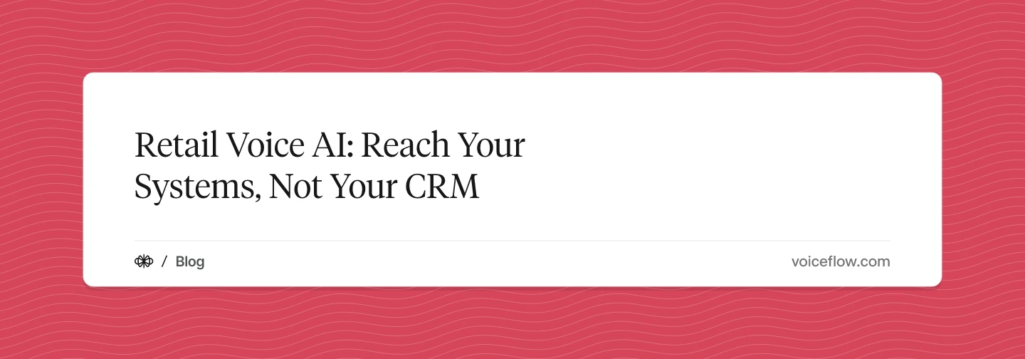 Retail Voice AI: Reach Your Systems, Not Your CRM