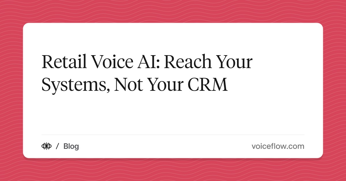 Retail Voice AI: Reach Your Systems, Not Your CRM
