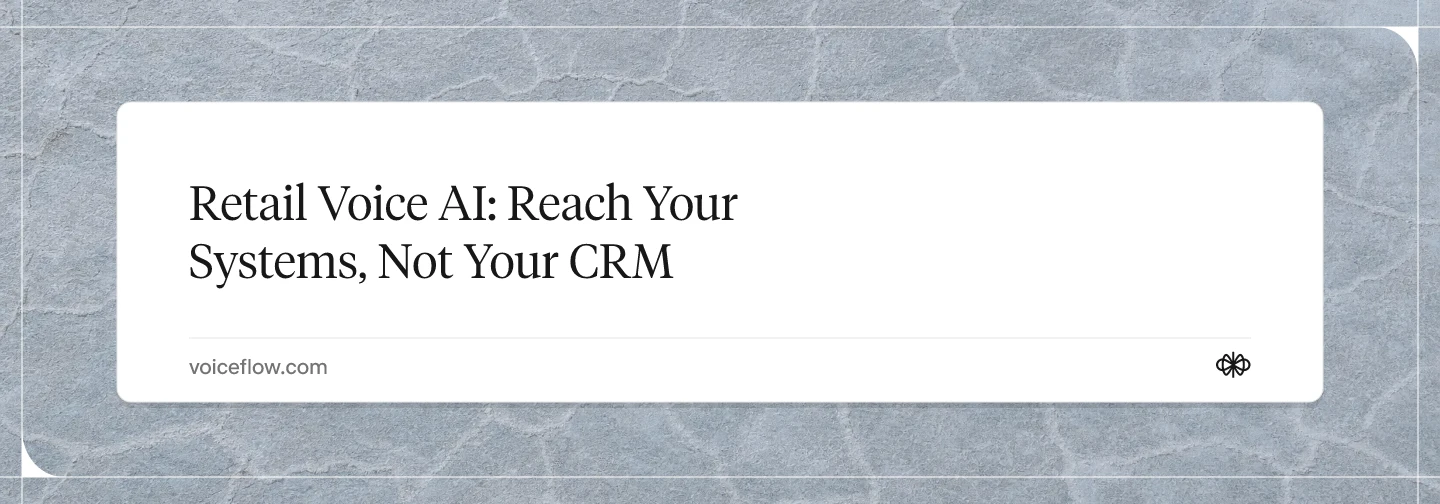 Retail Voice AI: Reach Your Systems, Not Your CRM